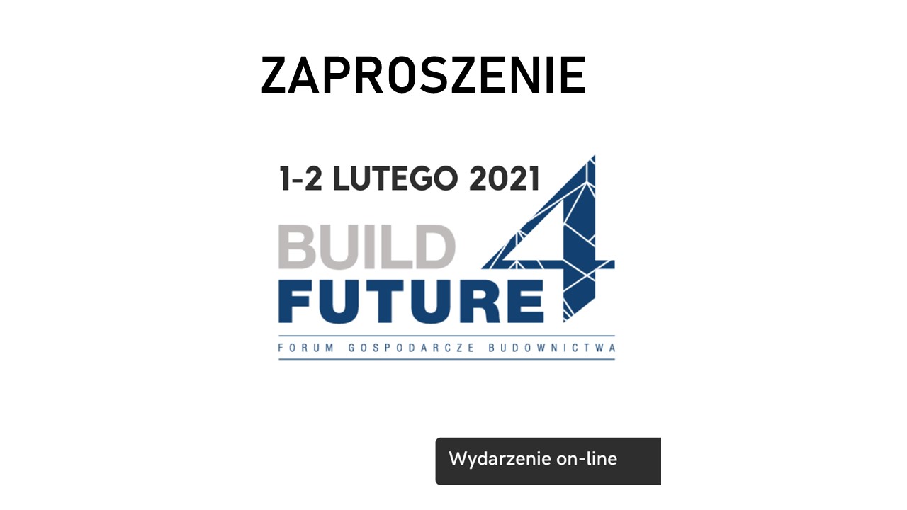 Build 4 Future – Forum Gospodarcze Budownictwa   1-2 Lutego 2021- formuła on-line