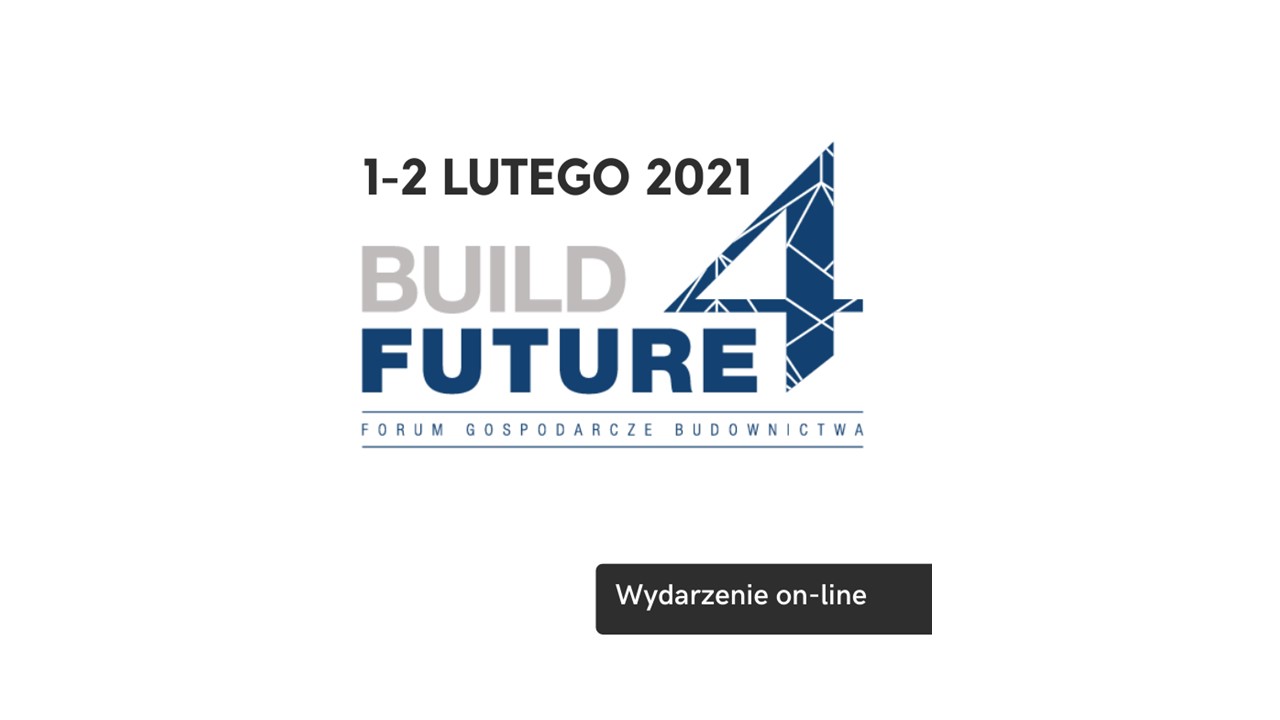 BUILD 4 FUTURE – III forum gospodarcze budownictwa 1-2 Lutego 2021 – podsumowanie